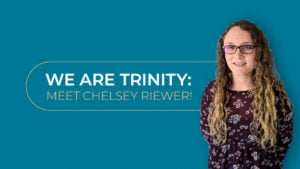 We Are Trinity: Meet Chelsey Riewer!