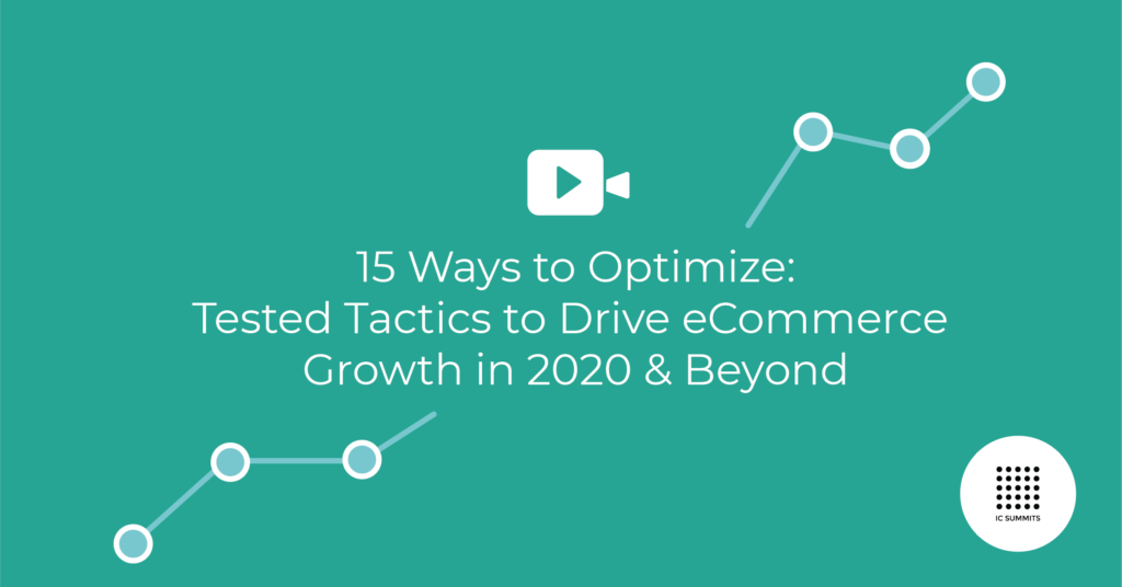 15 Ways to Optimize: Tested Tactics to Drive Ecommerce Growth in 2020 and Beyond